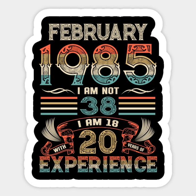 Vintage Birthday February 1985 I'm not 38 I am 18 with 20 Years of Experience Sticker by Davito Pinebu 